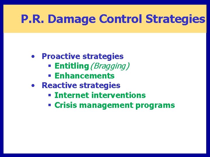 P. R. Damage Control Strategies • Proactive strategies § Entitling (Bragging) § Enhancements •