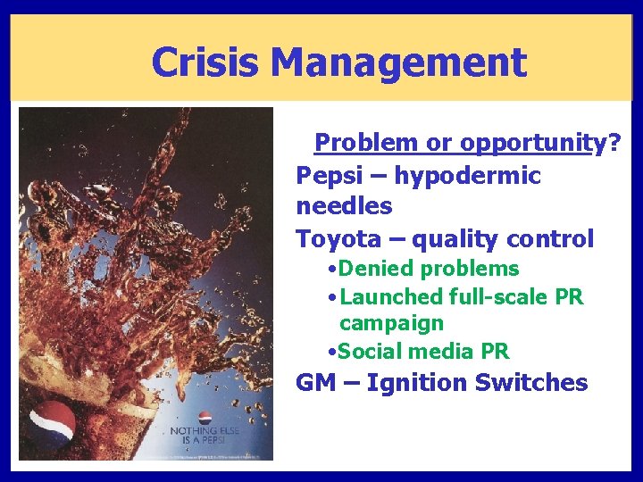 Crisis Management Problem or opportunity? Pepsi – hypodermic needles Toyota – quality control •
