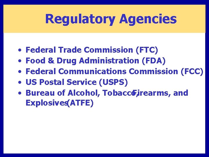 Regulatory Agencies • • • Federal Trade Commission (FTC) Food & Drug Administration (FDA)