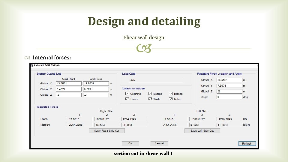 Design and detailing Shear wall design Internal forces: section cut in shear wall 1