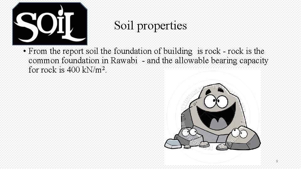 Soil properties • From the report soil the foundation of building is rock -