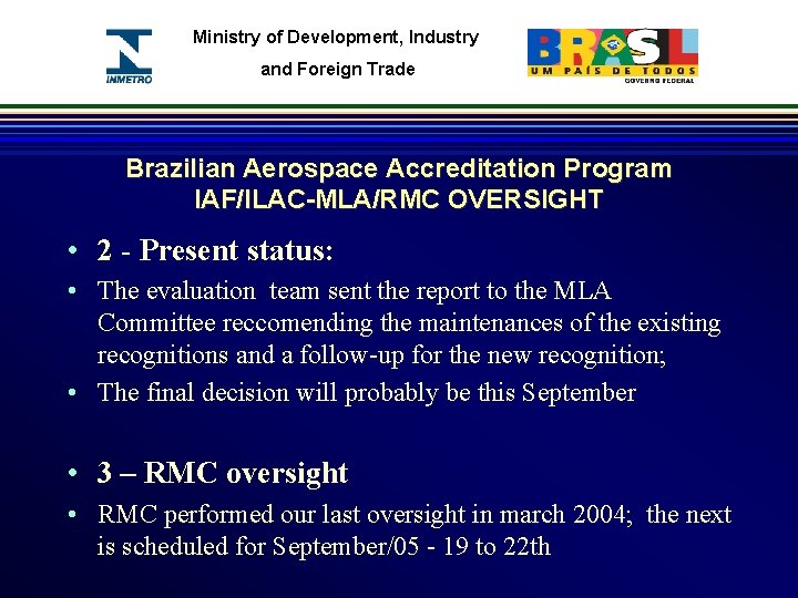 Ministry of Development, Industry and Foreign Trade Brazilian Aerospace Accreditation Program IAF/ILAC-MLA/RMC OVERSIGHT •