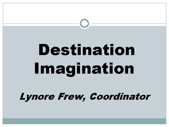 Destination Imagination Lynore Frew, Coordinator 