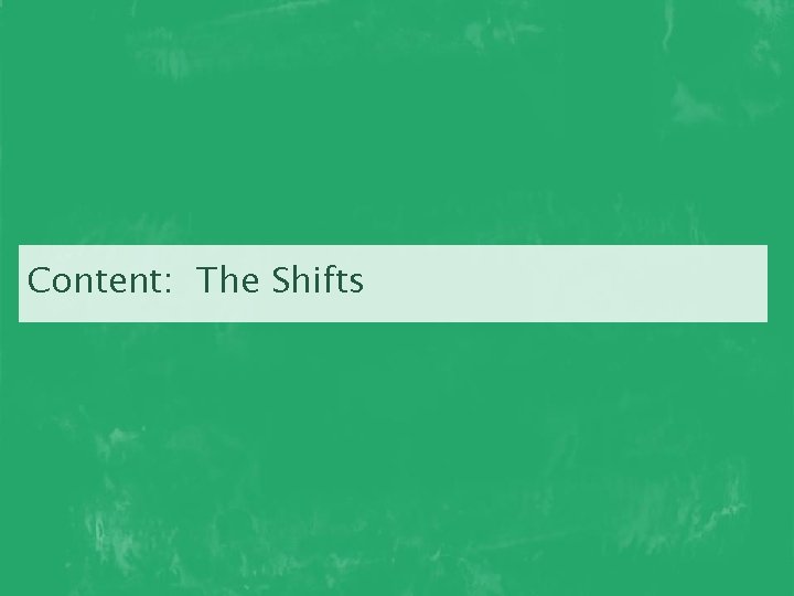 Content: The Shifts 