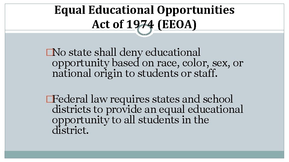 Equal Educational Opportunities Act of 1974 (EEOA) �No state shall deny educational opportunity based