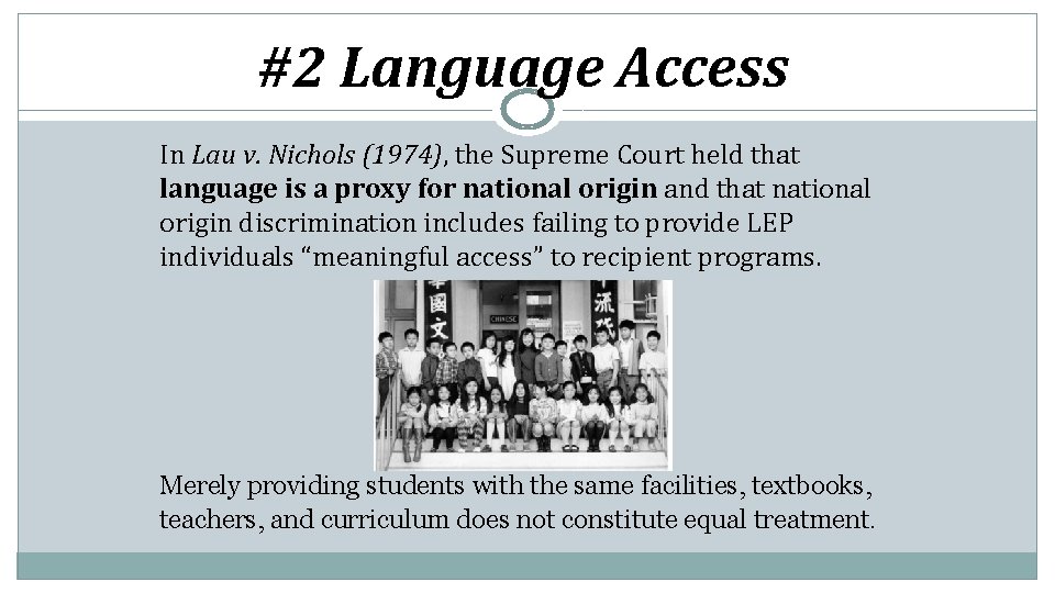 #2 Language Access In Lau v. Nichols (1974), the Supreme Court held that language