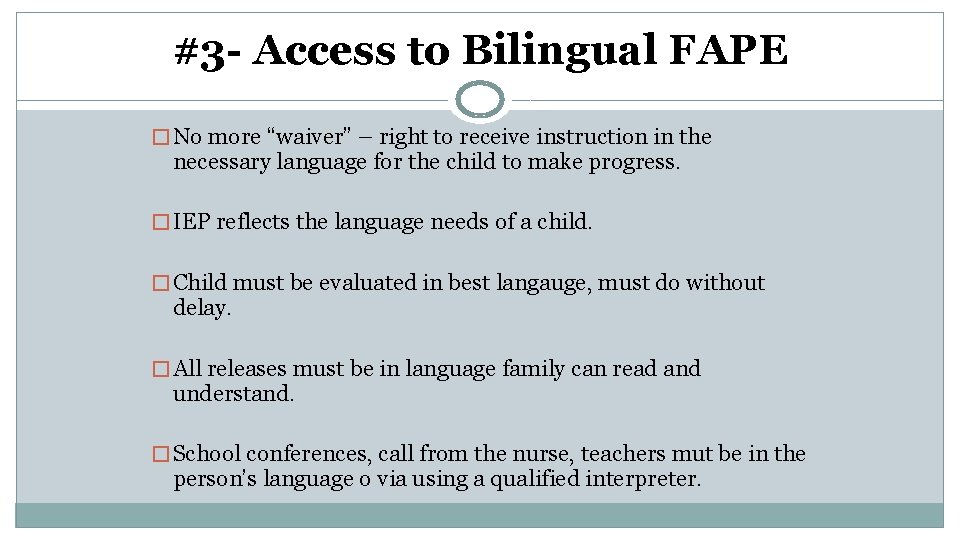 #3 - Access to Bilingual FAPE � No more “waiver” – right to receive