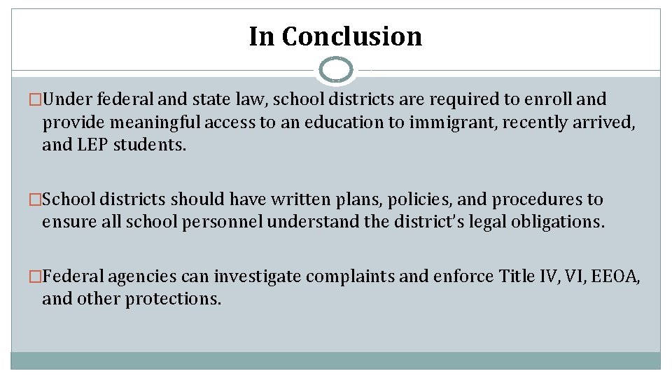 In Conclusion �Under federal and state law, school districts are required to enroll and