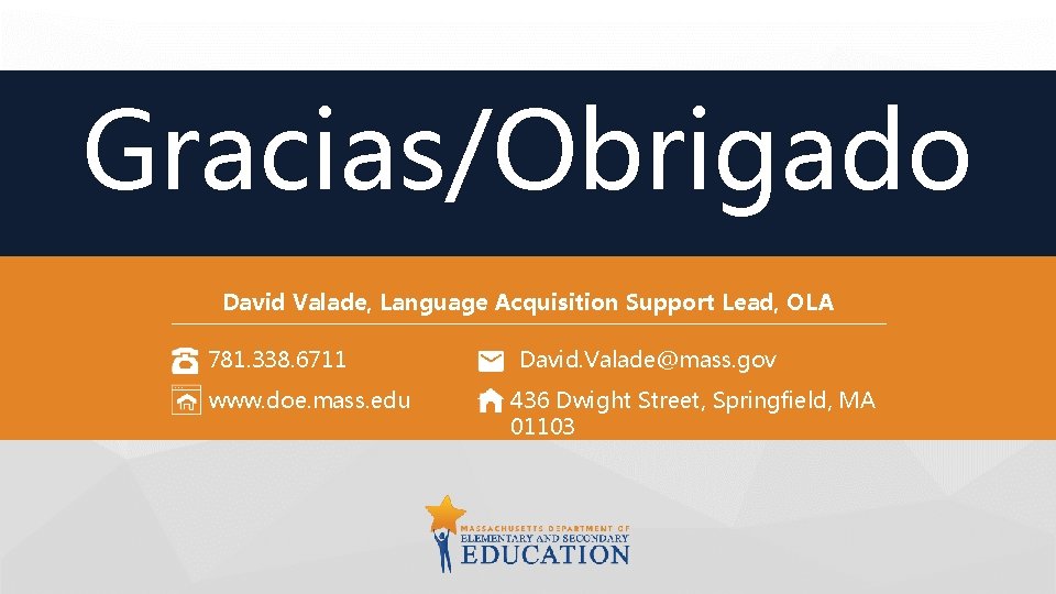 Gracias/Obrigado David Valade, Language Acquisition Support Lead, OLA 781. 338. 6711 www. doe. mass.