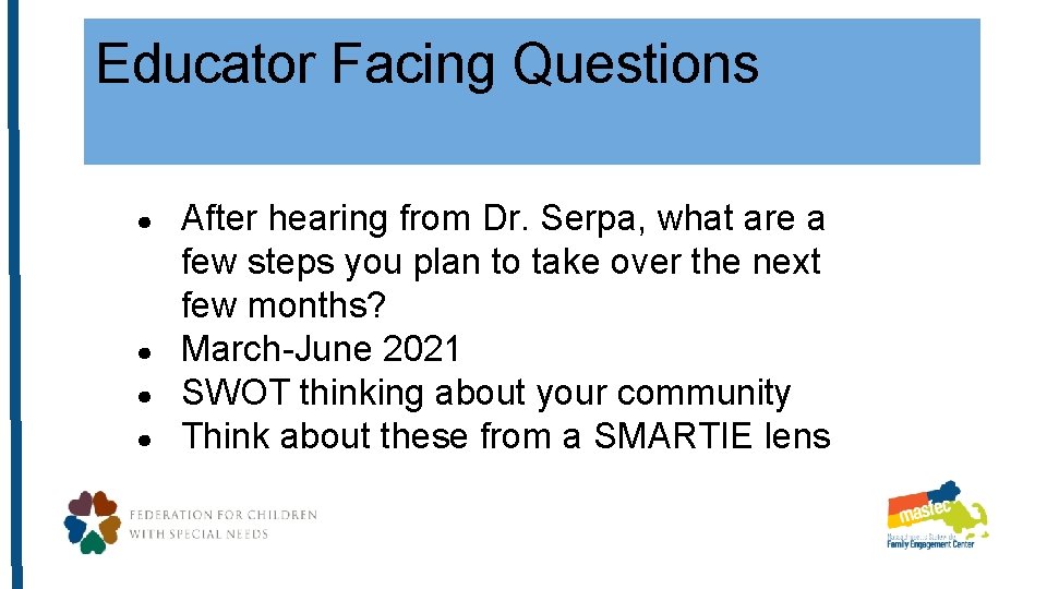 Educator Facing Questions ● ● After hearing from Dr. Serpa, what are a few