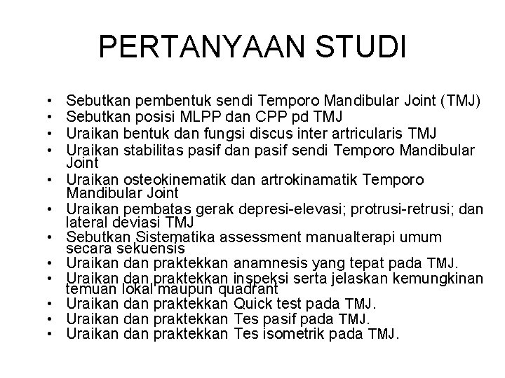 PERTANYAAN STUDI • • • Sebutkan pembentuk sendi Temporo Mandibular Joint (TMJ) Sebutkan posisi