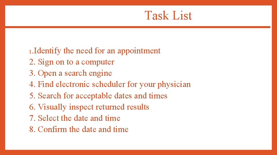 Task List 1. Identify the need for an appointment 2. Sign on to a