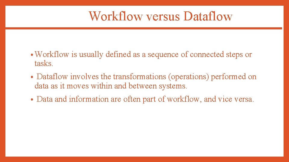 Workflow versus Dataflow • Workflow tasks. is usually defined as a sequence of connected