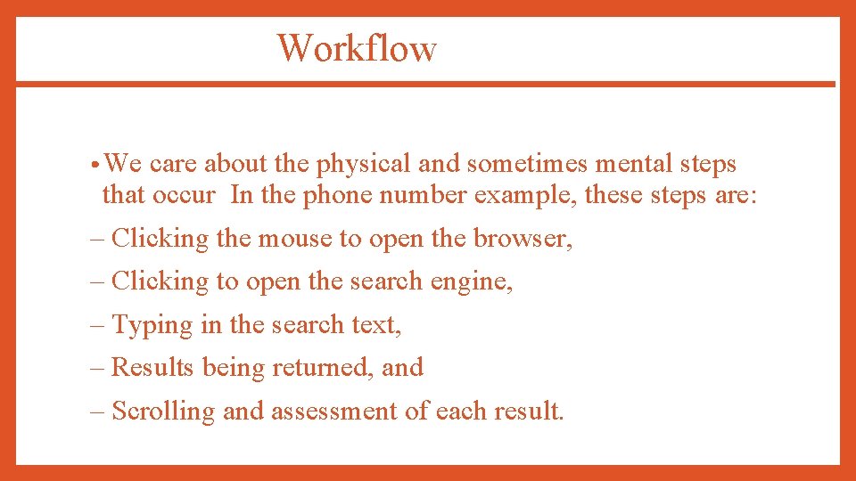 Workflow • We care about the physical and sometimes mental steps that occur In