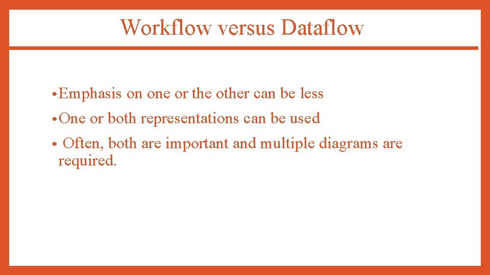 Workflow versus Dataflow • Emphasis • One • on one or the other can