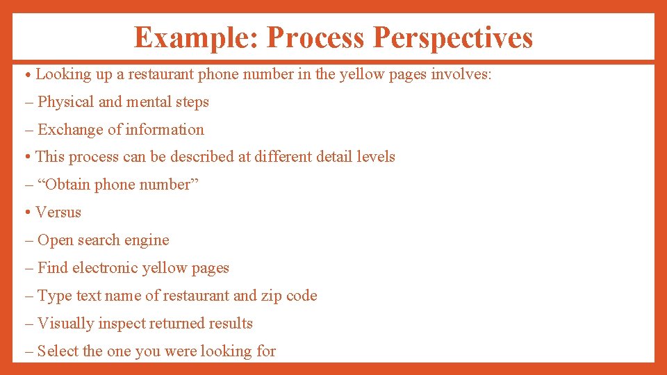 Example: Process Perspectives • Looking up a restaurant phone number in the yellow pages