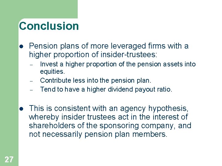 Conclusion l Pension plans of more leveraged firms with a higher proportion of insider-trustees: