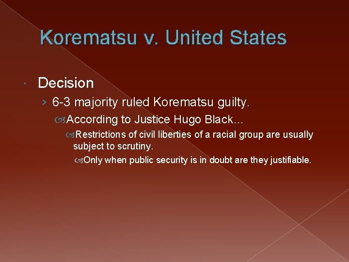 Korematsu v. United States Decision › 6 -3 majority ruled Korematsu guilty. According to