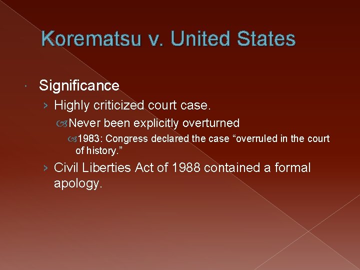Korematsu v. United States Significance › Highly criticized court case. Never been explicitly overturned