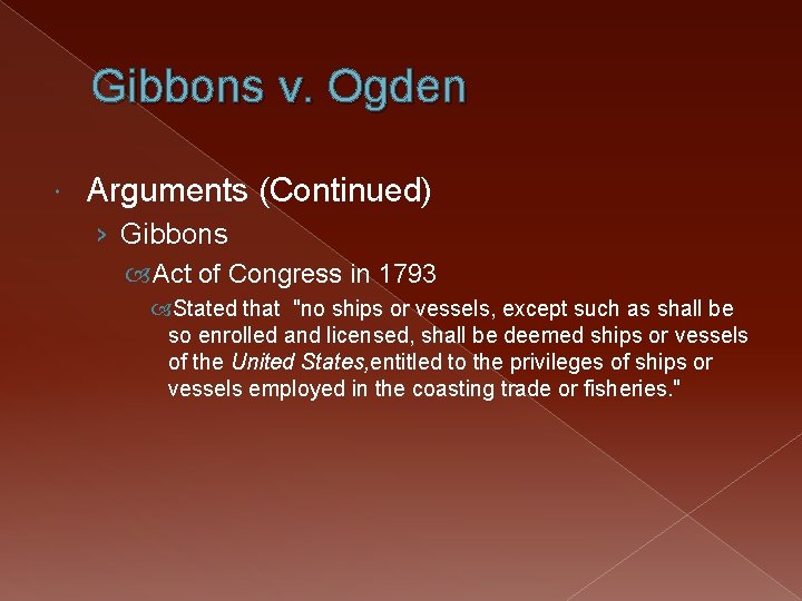 Gibbons v. Ogden Arguments (Continued) › Gibbons Act of Congress in 1793 Stated that