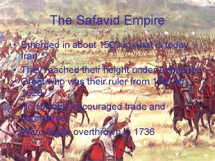 The Safavid Empire • Emerged in about 1500 in what is today Iran •