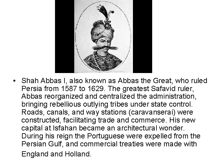  • Shah Abbas I, also known as Abbas the Great, who ruled Persia