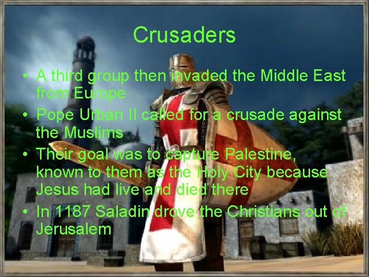 Crusaders • A third group then invaded the Middle East from Europe • Pope