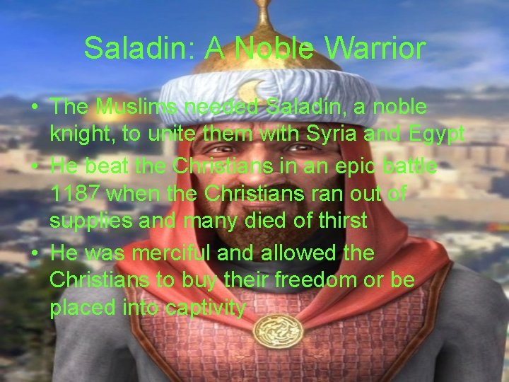 Saladin: A Noble Warrior • The Muslims needed Saladin, a noble knight, to unite