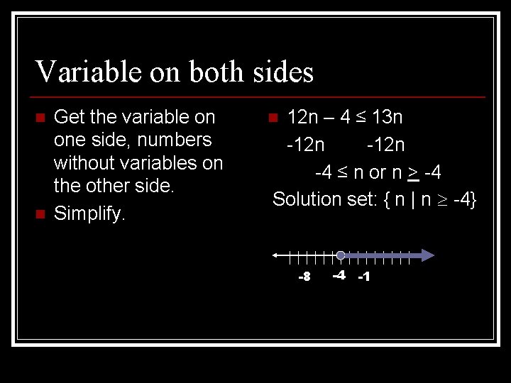 Variable on both sides n n Get the variable on one side, numbers without