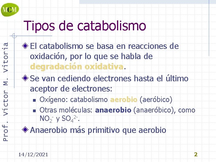 Prof. Víctor M. Vitoria Tipos de catabolismo El catabolismo se basa en reacciones de