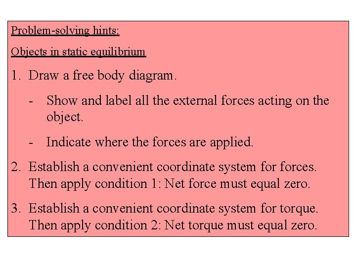 Problem-solving hints: Objects in static equilibrium 1. Draw a free body diagram. - Show