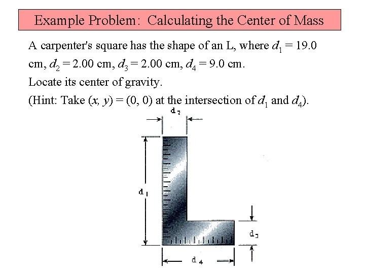 Example Problem: Calculating the Center of Mass A carpenter's square has the shape of
