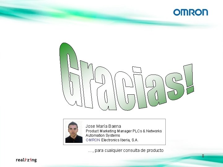 Jose María Baena Product Marketing Manager PLCs & Networks Automation Systems OMRON Electronics Iberia,