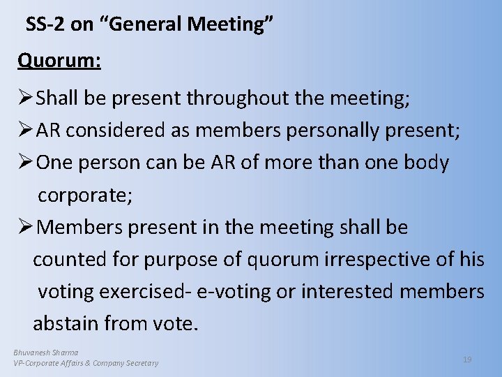 SS-2 on “General Meeting” Quorum: ØShall be present throughout the meeting; ØAR considered as