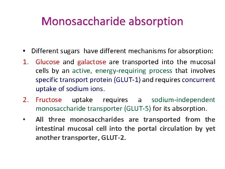 Monosaccharide absorption • Different sugars have different mechanisms for absorption: 1. Glucose and galactose