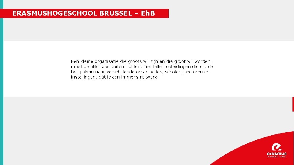 ERASMUSHOGESCHOOL BRUSSEL – Eh. B Een kleine organisatie die groots wil zijn en die