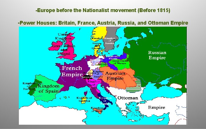 -Europe before the Nationalist movement (Before 1815) -Power Houses: Britain, France, Austria, Russia, and