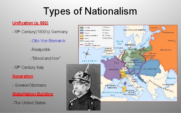 Types of Nationalism Unification (p. 692) -19 th Century(1800’s) Germany -Otto Von Bismarck -Realpolitik