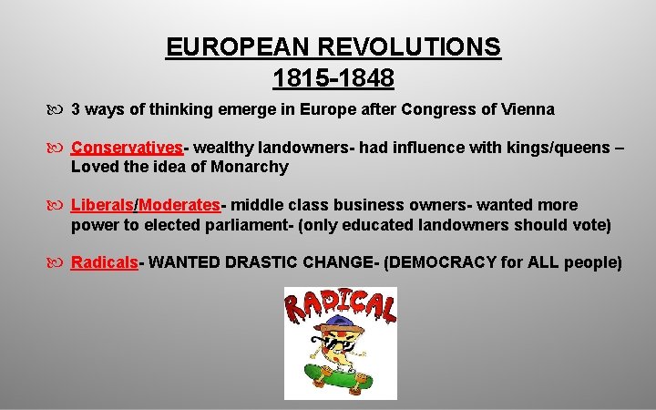 EUROPEAN REVOLUTIONS 1815 -1848 3 ways of thinking emerge in Europe after Congress of