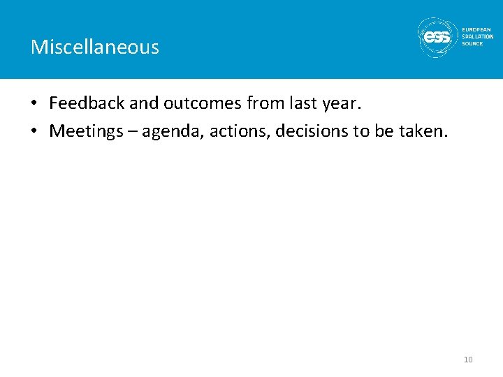 Miscellaneous • Feedback and outcomes from last year. • Meetings – agenda, actions, decisions