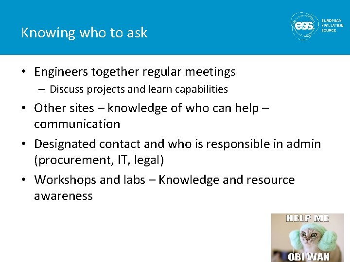 Knowing who to ask • Engineers together regular meetings – Discuss projects and learn