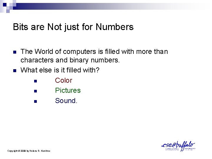 Bits are Not just for Numbers n n The World of computers is filled