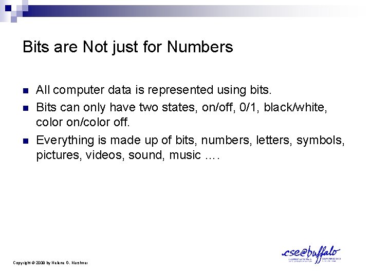 Bits are Not just for Numbers n n n All computer data is represented