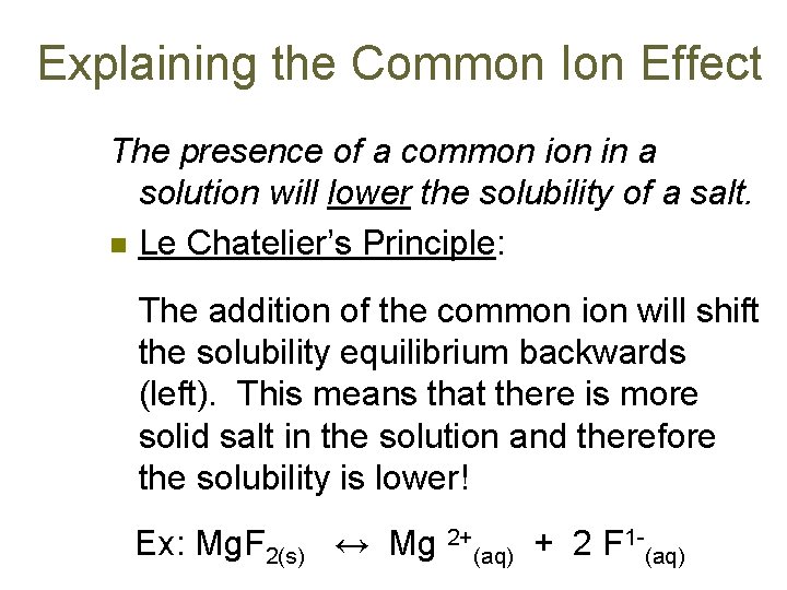 Explaining the Common Ion Effect The presence of a common in a solution will