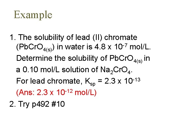 Example 1. The solubility of lead (II) chromate (Pb. Cr. O 4(s)) in water