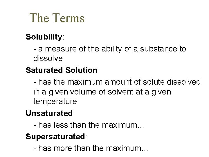 The Terms Solubility: - a measure of the ability of a substance to dissolve