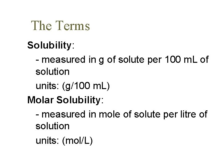 The Terms Solubility: - measured in g of solute per 100 m. L of