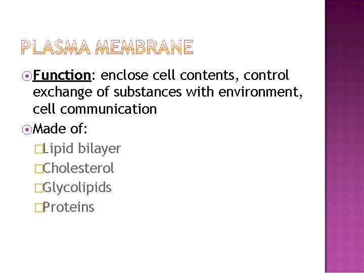 ⦿Function: enclose cell contents, control exchange of substances with environment, cell communication ⦿Made of: