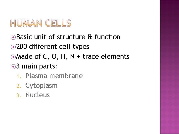⦿Basic unit of structure & function ⦿ 200 different cell types ⦿Made of C,