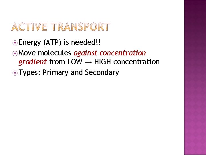 ⦿ Energy (ATP) is needed!! ⦿ Move molecules against concentration gradient from LOW →